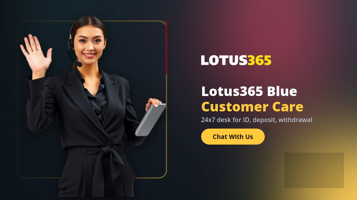 Lotus365 Blue customer care support desk helping with ID deposit and withdrawal queries